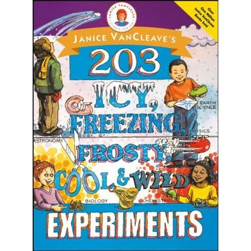 Janice Vancleave's 203 Icy, Freezing, Frosty, Cool, and Wild Experiments