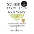 Squeeze the Most Out of Your Money: A No-Nonsense Money Management System to Maximize Your Dollars and Minimize Your Money Stress