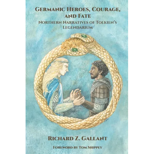 Germanic Heroes, Courage, and Fate: Northern Narratives of J.R.R. Tolkien's Legendarium