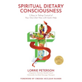 Spiritual Dietary Consciousness: 5 Keys to Taking Control of Your Own Diet Now with God's Help