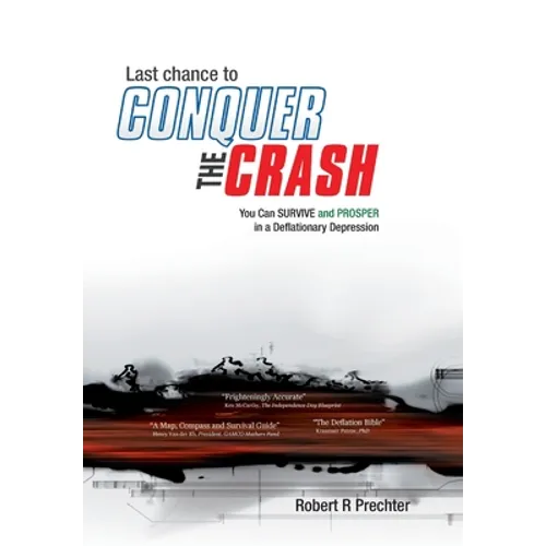 Last Chance to CONQUER The CRASH-You Can Survive and Prosper in a Deflationary Depression