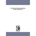 The Collected Mathematical Papers of Arthur Cayley.Vol. 6