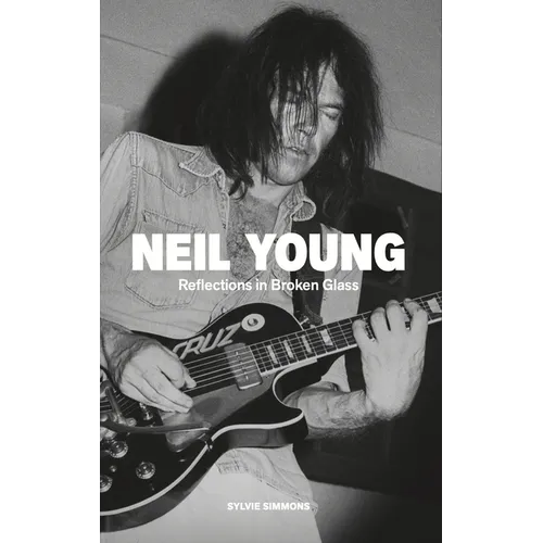 Neil Young: Reflections in Broken Glass (Updated and Revised)