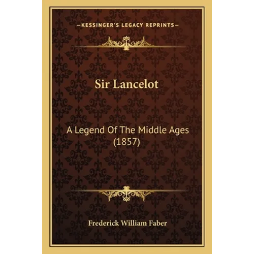 Sir Lancelot: A Legend Of The Middle Ages (1857)