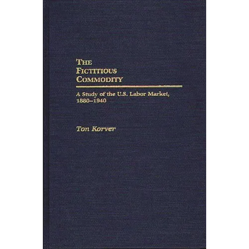 The Fictitious Commodity: A Study of the U.S. Labor Market, 1880-1940