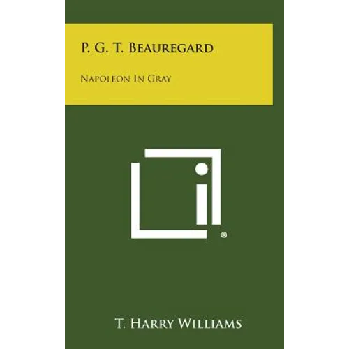 P. G. T. Beauregard: Napoleon in Gray