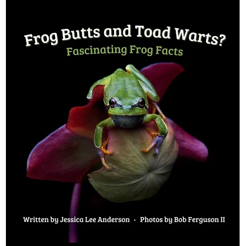 Frog Butts and Toad Warts? Fascinating Frog Facts