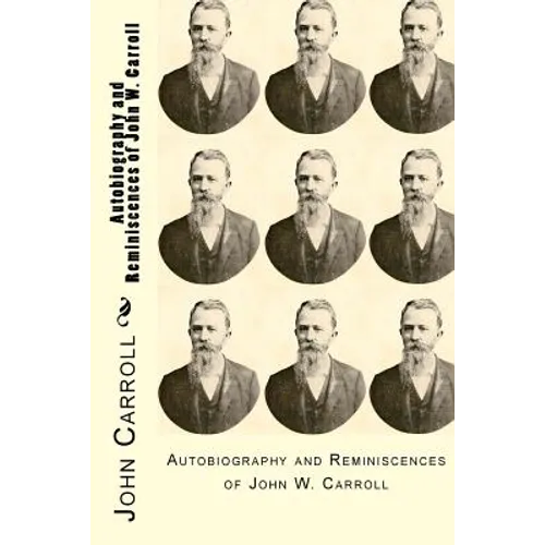 Autobiography and Reminiscences of John W. Carroll
