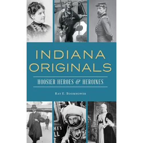 Indiana Originals: Hoosier Heroes & Heroines