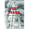 38 Years: A Detroit Firefighter's Story: A Detroit Firefighter's Story