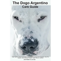 The Dogo Argentino Care Guide. Dogo Argentino Facts & Information: Dogo Argentino Temperament, Breeders, Dog Price, Adoption, Breed Standard, Weight,