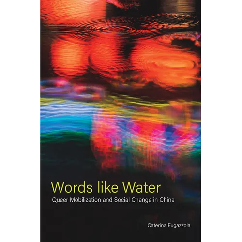 Words Like Water: Queer Mobilization and Social Change in China