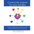 Community Support for New Families: Guide to Organizing a Postpartum Parent Support Network in Your Community