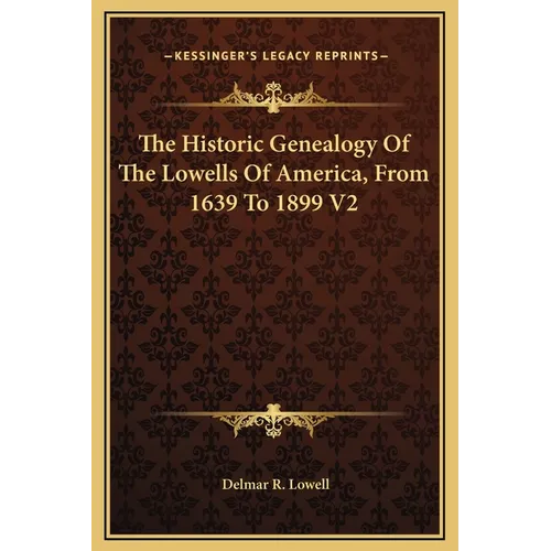 The Historic Genealogy Of The Lowells Of America, From 1639 To 1899 V2