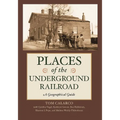 Places of the Underground Railroad: A Geographical Guide