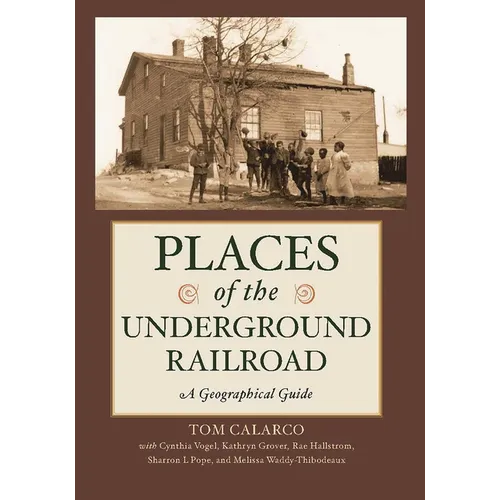 Places of the Underground Railroad: A Geographical Guide