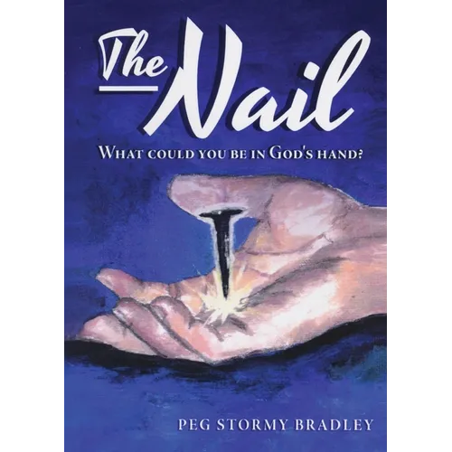 The Nail: What Could You Be In God's Hand?
