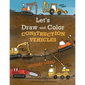 Let's Draw and Color Construction Vehicles