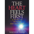 The Heart Feels First: A Story of Revival and Recovery