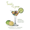 A Twist of Lyme: Battling a Disease That Doesn't Exist