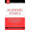 Academic Ethics: Problems and Materials on Professional Conduct and Shared Governance