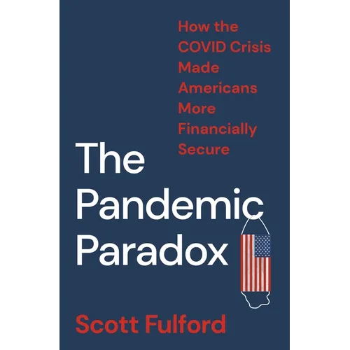 The Pandemic Paradox: How the Covid Crisis Made Americans More Financially Secure