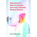 Adolescents' New Literacies with and through Mobile Phones