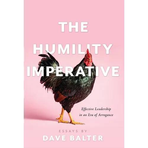 The Humility Imperative: Effective Leadership in an Era of Arrogance