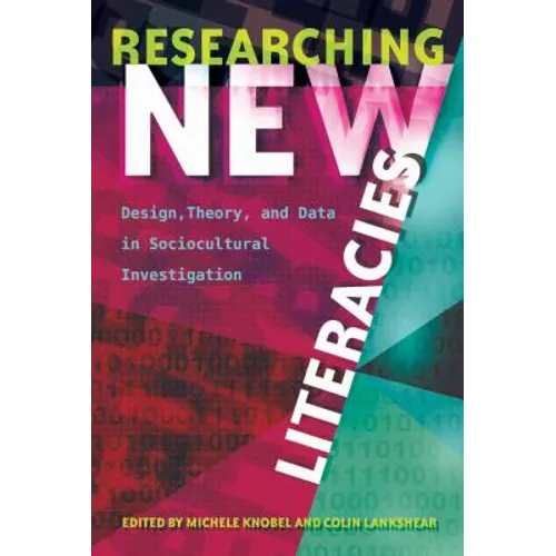 Researching New Literacies: Design, Theory, and Data in Sociocultural Investigation