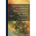 The Control of Hookworm Disease by the Intensive Method
