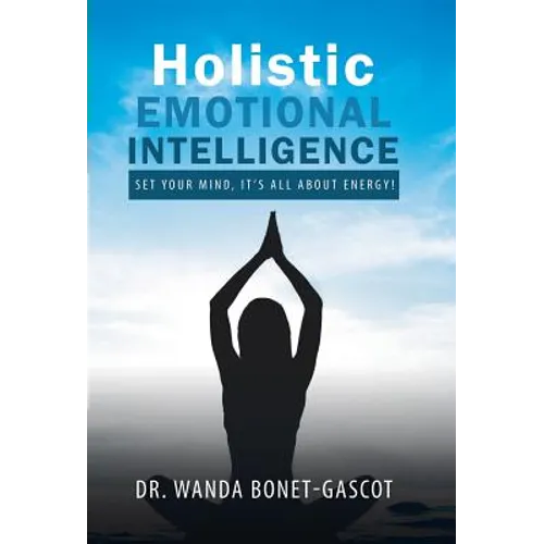 Holistic Emotional Intelligence: Set Your Mind, It's All About Energy!