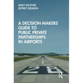 A Decision-Makers Guide to Public Private Partnerships in Airports