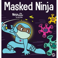 Masked Ninja: A Children's Book About Kindness and Preventing the Spread of Viruses