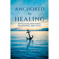 Anchored in Healing: Navigating Resilience, Boundaries, and Trust