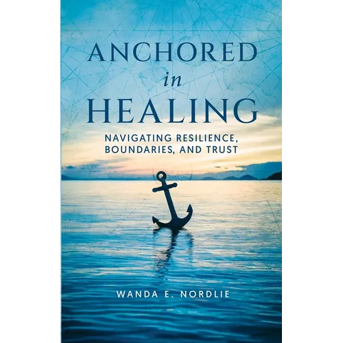 Anchored in Healing: Navigating Resilience, Boundaries, and Trust