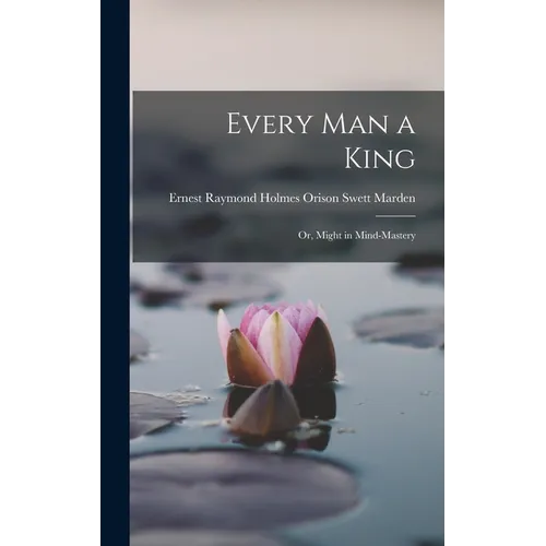 Every Man a King; Or, Might in Mind-mastery
