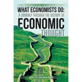 What Economists Do: A Journey Through the History of Economic Thought: From the Wealth of Nations to the Calculus of Consent