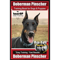 Doberman Pinscher Training Book for Dogs and Puppies by Bone Up Dog Training: Are You Ready to Bone Up? Easy Training * Fast Results Doberman Pinscher