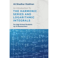 An Introduction To The Harmonic Series And Logarithmic Integrals: For High School Students Up To Researchers