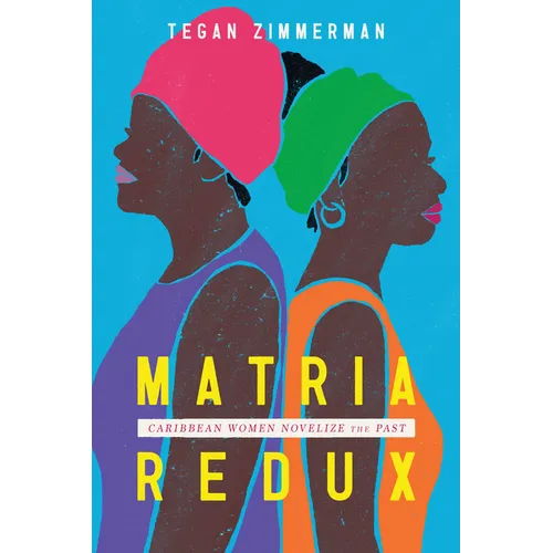 Matria Redux: Caribbean Women Novelize the Past