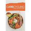 Carb Cycling: AN EASY DIET TO LOSE WEIGHT: A new lifestyle for a fast weight loss!