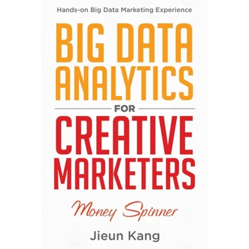 Big Data Analytics for Creative Marketers: Money Spinner