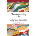 Choreographing Dirt: Movement, Performance, and Ecology in the Anthropocene