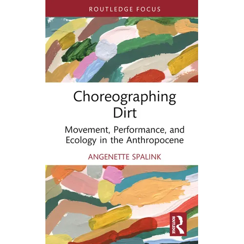 Choreographing Dirt: Movement, Performance, and Ecology in the Anthropocene