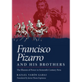 Francisco Pizarro and His Brothers: Illusion of Power in Sixteenth-Century Peru