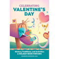 Celebrating Valentine's Day: History, Traditions, and Activities - A Holiday Book for Kids