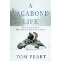 A Vagabond Life: Stories From a Minnesota Hockey Coach
