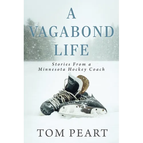 A Vagabond Life: Stories From a Minnesota Hockey Coach