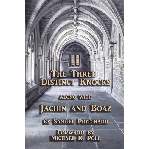 The Three Distinct Knocks: along with Jachin and Boaz