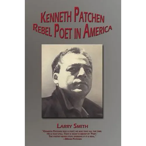 Kenneth Patchen: Rebel Poet in America